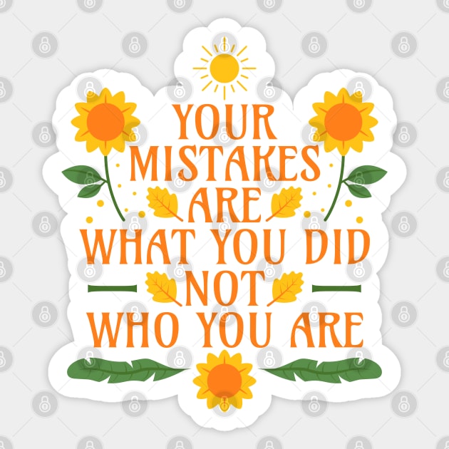 Your Mistakes Are What You Did Not Who You Are - Self Compassion - Self Love Sticker by Millusti